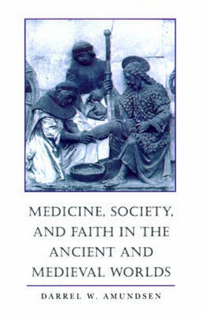 Medicine, Society, and Faith in the Ancient and Medieval Worlds (POD)