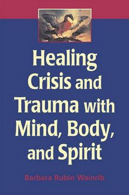 Healing Crisis and Trauma with Mind, Body and Spirit