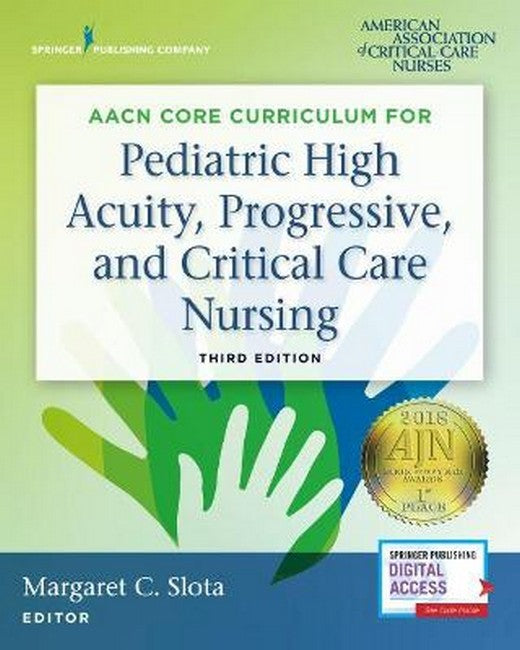 AACN Core Curriculum for Pediatric High Acuity, Progressive, and Critical Care Nursing 3/e