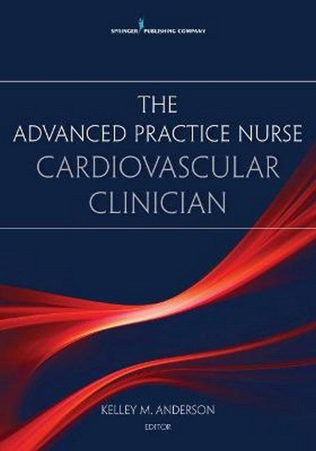 The Advanced Practice Nurse Cardiovascular Clinician 3/e