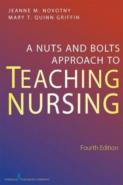 A Nuts and Bolts Approach to Teaching Nursing, Fourth Edition 4/e