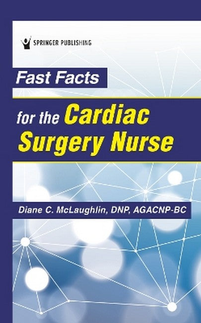 Fast Facts for the Cardiac Surgery Nurse 4/e