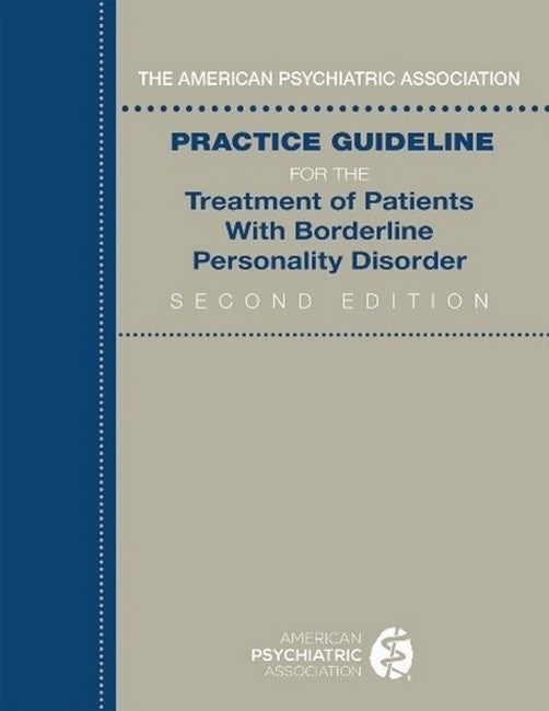 The American Psychiatric Association Practice Guideline for the Treatment of Patients With Borderline Personality Disorder 2/e