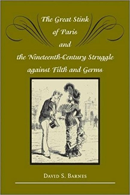 The Great Stink of Paris and the Nineteenth-Century Struggle against Filth and Germs