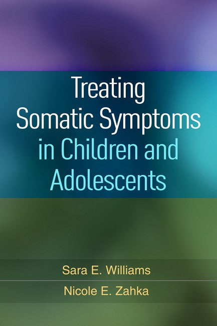 Treating Somatic Symptoms in Children and Adolescents 3/e