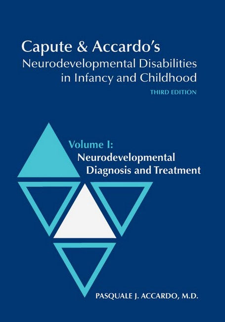 Capute and Accardo's Neurodevelopmental Disabilities in Infancy and Childhood v. I; Neurodevelopmental Diagnosis and Treatment 3/e