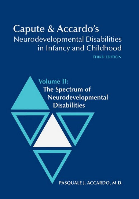 Capute and Accardo's Neurodevelopmental Disabilities in Infancy and Childhood v. 2; Spectrum of Neurodevelopmental Disabilities 3/e