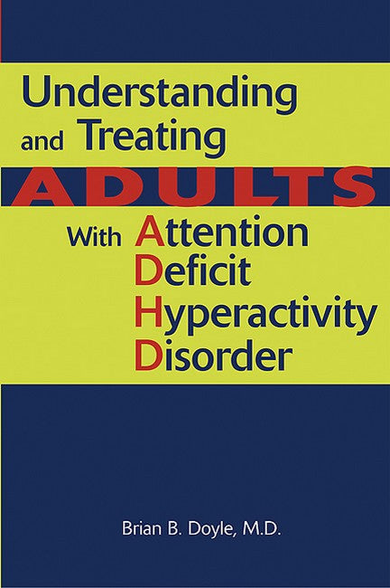 Understanding and Treating Adults With Attention Deficit Hyperactivity D