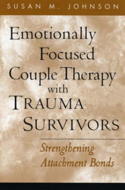 Emotionally Focused Couple Therapy with Trauma Survivors