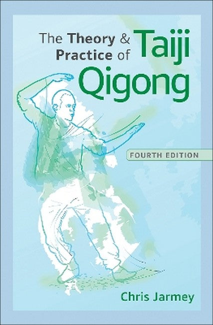 The Theory and Practice of Taiji Qigong 4/e