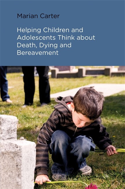 Helping Children & Adolescents Think about Death, Dying and Bereavement