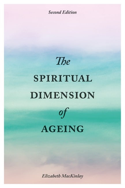 The Spiritual Dimension of Ageing, Second Edition 2/e