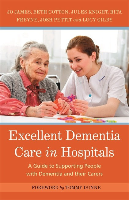 Excellent Dementia Care in Hospitals: A Guide to Supporting People with