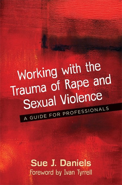 Working with the Trauma of Rape and Sexual Violence: A Guide for Profess