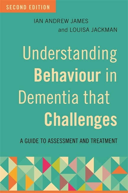 Understanding Behaviour in Dementia that Challenges, Second Edition 2/e