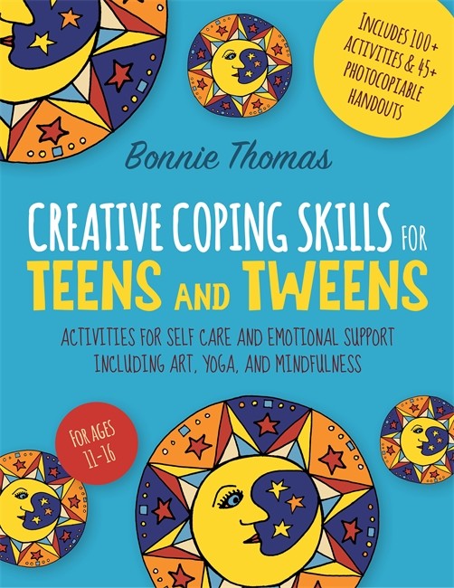 Creative Coping Skills for Teens and Tweens: Activities for Self Care an