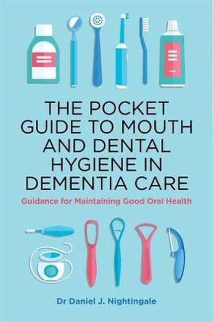 The Pocket Guide to Mouth and Dental Hygiene in Dementia Care