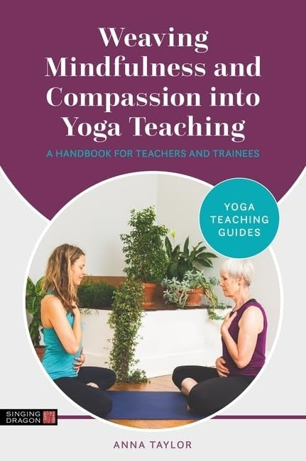 Weaving Mindfulness and Compassion into Yoga Teaching