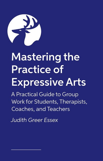 Mastering the Practice of Expressive Arts Therapy