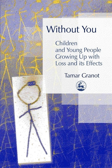 Without You - Children and Young People Growing Up with Loss and its Effects