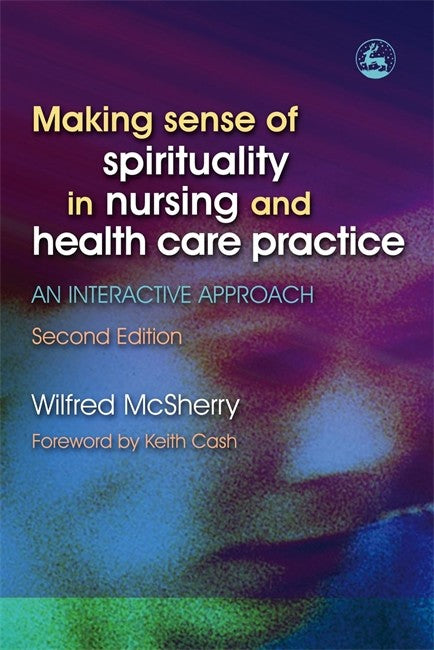 Making Sense of Spirituality in Nursing and Health Care Practice 2/e