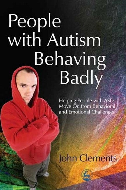 People with Autism Behaving Badly: Helping People with ASD Move On from