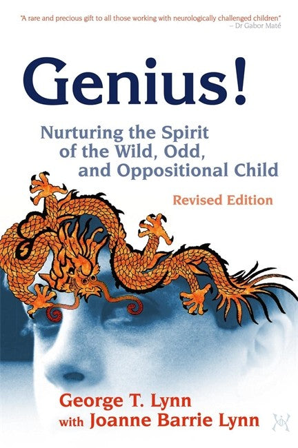 Genius! Nurturing the Spirit of the Wild, Odd, and Oppositional Child -