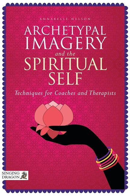 Archetypal Imagery and the Spiritual Self: Techniques for Coaches and Th