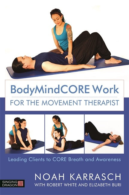 BodyMindCORE Work for the Movement Therapist: Leading Clients to CORE Br