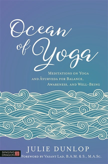 Ocean of Yoga: Meditations on Yoga and Ayurveda for Balance, Awareness,