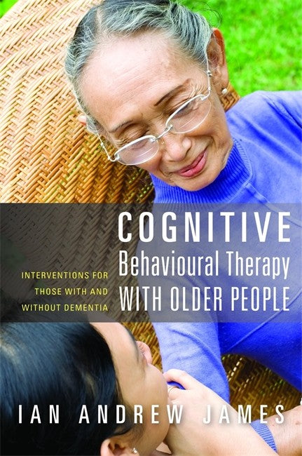 Cognitive Behavioural Therapy with Older People: Interventions for Those