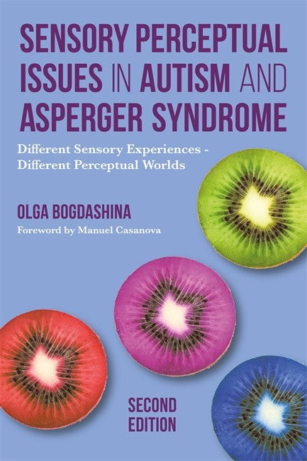 Sensory Perceptual Issues in Autism and Asperger Syndrome, Second Edition 2/e