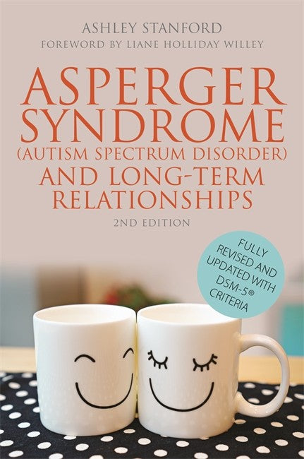 Asperger Syndrome (Autism Spectrum Disorder) and Long-Term Relationships 2/e