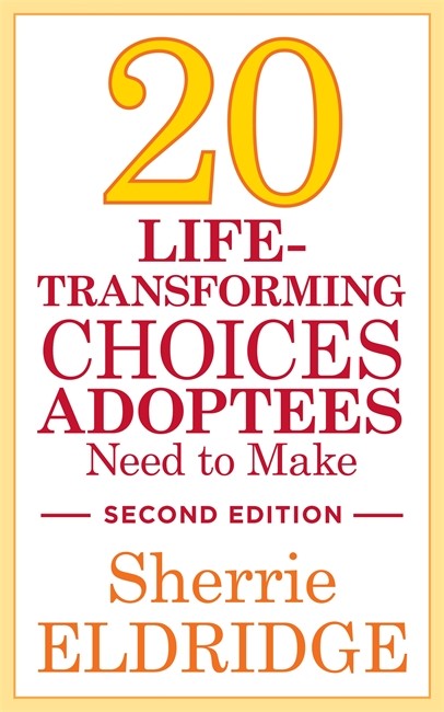 20 Life-Transforming Choices Adoptees Need to Make, Second Edition 2/e