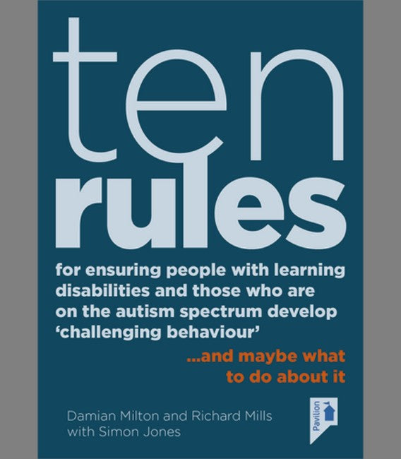 10 Rules for Ensuring People with Learning Disabilities and Those Who are on the Autism Spectrum Develop 'Challenging Behaviour'