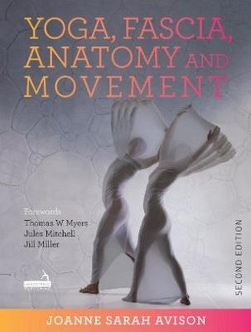 Yoga, Fascia, Anatomy and Movement, Second Edition 2/e