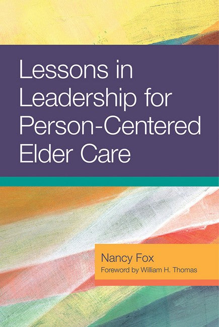 Lessons in Leadership for Person-Centered Elder Care 2/e